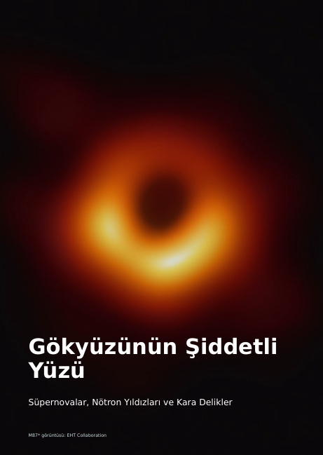 Gökyüzünün Şiddetli Yüzü: Süpernovalar, Nötron Yıldızları ve Kara Delikler